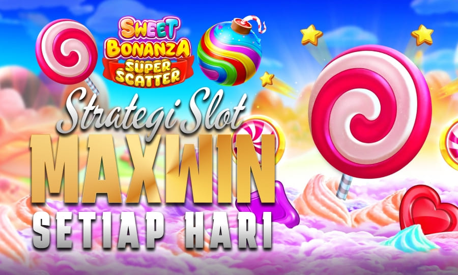 Strategi Slot Sweet Bonanza Super Scatter – Maxwin Setiap Hari!